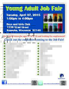 Young Adult Job Fair Tuesday, April 07, 2015 1:00pm to 4:00pm Boys and Girls Club 1330 52nd Street Kenosha, Wisconsin 53140