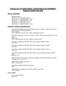 CHECKLIST OF NORTHWEST TERRITORIES GOVERNMENT PUBLICATIONS FOR 2003 Bureau of Statistics Statistics quarterly: Volume 24, no. 2, June[removed]v, 46 p. Volume 24, no. 3, September[removed]v, 46 p.