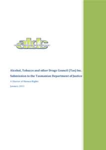 Alcohol, Tobacco and other Drugs Council (Tas) Inc. Submission to the Tasmanian Department of Justice A Charter of Human Rights January 2011 Feb