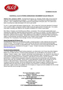 FOR IMMEDIATE RELEASE  DUCKWALL-ALCO STORES ANNOUNCES DECEMBER SALES RESULTS Abilene, Kan. (January 5, [removed]Duckwall-ALCO Stores, Inc. (Nasdaq: DUCK) today announced that sales from continuing operations increased 1.7