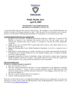 Public Health Alert April 8, 2009 Wheeling-Ohio County Health Department MEASLES IN ALLEGHENY COUNTY, PA A statewide Health Alert has been issued in Pennsylvania. The Allegheny County Health Department and Children’s H