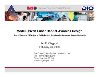 INNOVATIONS IN ENGINEERING  Model Driven Lunar Habitat Avionics Design Use of Draper’s PARADyM to Guide Design Decisions for Increased System Reliability  Ian R. Claypool