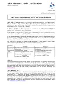 News Release April 17, 2014 SKY Perfect JSAT Corporation SKY Perfect JSAT Procures JCSAT-15 and JCSAT-16 Satellites Tokyo, April 17, 2014 -SKY Perfect JSAT Corporation (Head Office: Minato-ku, Tokyo; Representative