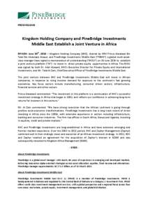 PRESS RELEASE  Kingdom Holding Company and PineBridge Investments Middle East Establish a Joint Venture in Africa RIYADH- June 30th, 2014 – Kingdom Holding Company (KHC), chaired by HRH Prince Alwaleed Bin Talal Bin Ab