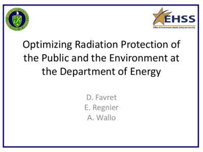 Optimizing Radiation Protection of the Public and the Environment at the Department of Energy D. Favret E. Regnier A. Wallo