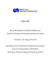 Reprint 488  Recent Developments to Enhance Windshear and Turbulence Alerting at the Hong Kong International Airport  C.M. Shun, C.M. Cheng & H.G. Wai