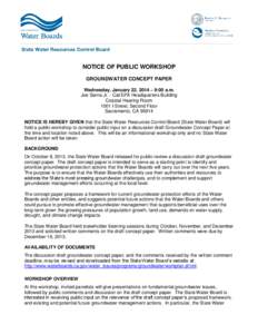 NOTICE OF PUBLIC WORKSHOP GROUNDWATER CONCEPT PAPER Wednesday, January 22, 2014 – 9:00 a.m. Joe Serna Jr. - Cal/EPA Headquarters Building Coastal Hearing Room 1001 I Street, Second Floor