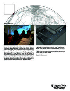 Mirror Worlds  Mirror Worlds, a project funded by the National Science Foundation, researches human interaction by studying behavior and emotion in both the physical and virtual environment. Sensors placed around the Mos