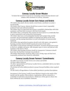 Conway Locally Grown Mission To foster the local food economy by connecting central Arkansas farmers and artisans with customers in Conway, Arkansas. Conway Locally Grown Core Values and Beliefs •We believe that small,