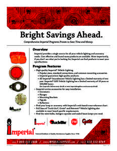 Bright Savings Ahead. Comprehensive Imperial Programs Proven to Save Time and Money. Overview Imperial provides a single source for all your vehicle lighting and accessory needs. Cost effective and brand name products ar