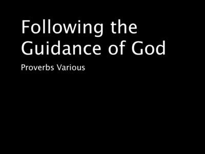 Following the Guidance of God
 Proverbs Various The proverbs of Solomon son of David, king of Israel: …let the wise listen and add to their learning,