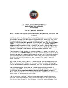 14th ANNUAL SARASOTA FILM FESTIVAL April 13th thru April 22nd, 2012 ANNOUNCES THE 2012 FESTIVAL PROGRAM Frank Langella, Todd Solondz, Dominic Monaghan, Rory Kennedy and Ashley Bell to attend