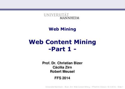 Web Mining  Web Content Mining -Part 1 Prof. Dr. Christian Bizer Cäcilia Zirn Robert Meusel