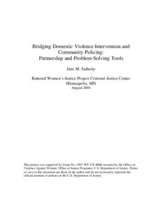 Bridging Domestic Violence Intervention and Community Policing: Partnership and Problem-Solving Tools Jane M. Sadusky Battered Women’s Justice Project Criminal Justice Center Minneapolis, MN
