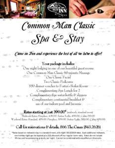 Common Man Classic  Spa & Stay Come on Inn and experience the best of all we have to offer! Your package includes: One night lodging in one of our beautiful guest rooms