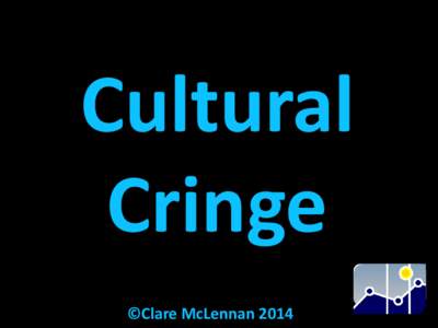 Cultural Cringe ©Clare McLennan 2014 