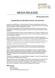 MEDIA RELEASE 20th November 2014 Congratulations to Ms Helen Conway: a job well done economic Security4Women, is a national alliance of women’s organisations united in the belief that economic wellbeing and financial s