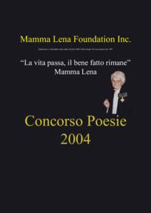 Mamma Lena Foundation Inc. Endorsed as a charitable entity under Section 50-B of the Income Tax Assessment Act 1997 “La vita passa, il bene fatto rimane” Mamma Lena