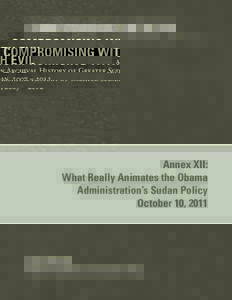 COMPROMISING WITH EVIL  An Archival History of Greater Sudan, 2007 – 2012 Annex XII: What Really Animates the Obama