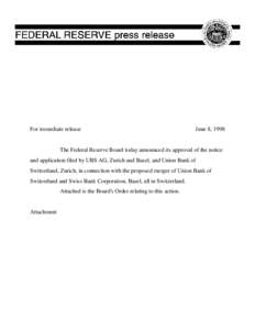 For immediate release  June 8, 1998 The Federal Reserve Board today announced its approval of the notice and application filed by UBS AG, Zurich and Basel, and Union Bank of