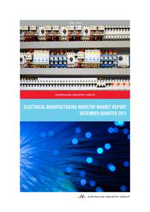 A PRIL[removed]Au s t r a l i a n I n d u s t ry G r o u p Electrical Manufacturing Industry Market Report DECEMBER Quarter 2011