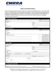 Advice of Canadian Release Please use this form to provide information regarding the recordings you wish CMRRA to license on your behalf. Fields marked * are mandatory. All other fields are optional and should be complet