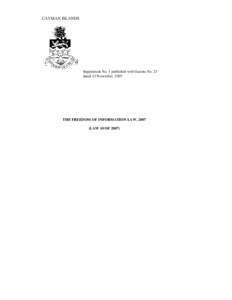 CAYMAN ISLANDS  Supplement No. 1 published with Gazette No. 23 dated 13 November, THE FREEDOM OF INFORMATION LAW, 2007