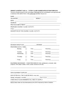 ARARAT & DISTRICT U3A Inc. - TUTOR / CLASS LEADER APPLICATION FORM 2014 This form should be given to the Committee of Management for consideration and approval well in advance of the start of Term. Only authorized activi