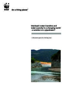 Interbasin water transfers and water scarcity in a changing world - a solution or a pipedream? - A discussion paper for a burning issue -