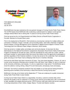 FOR IMMEDIATE RELEASE Nicki White July 29, 2014 Chet McWhorter has been selected as the new general manager of Cuming County Public Power District. The CCPPD board chose McWhorter after conducting a national search to re