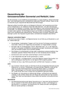 Hausordnung der Genossenschaften Sonnental und Rehbühl, Uster Wir alle wünschen uns ein friedliches Zusammenleben in unserer Siedlung. Dieses funktioniert dann, wenn alle Bewohnerinnen und Bewohner aufeinander Rücksic