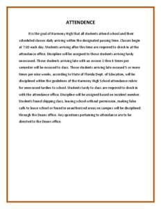 ATTENDENCE It is the goal of Harmony High that all students attend school and their scheduled classes daily arriving within the designated passing time. Classes begin at 7:10 each day. Students arriving after this time a