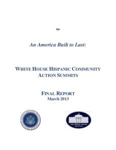   An America Built to Last: WHITE HOUSE HISPANIC COMMUNITY ACTION SUMMITS