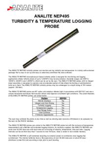 ANALITE NEP495 TURBIDITY & TEMPERATURE LOGGING PROBE The ANALITE NEP495 turbidity probes can monitor and log turbidity and temperature in a sturdy self-contained package that is easy to set up and easy to selectively dow