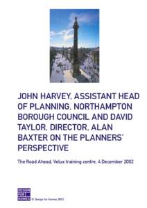 JOHN HARVEY, ASSISTANT HEAD OF PLANNING, NORTHAMPTON BOROUGH COUNCIL AND DAVID TAYLOR, DIRECTOR, ALAN BAXTER ON THE PLANNERS’ PERSPECTIVE