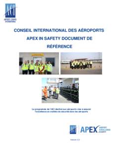 CONSEIL INTERNATIONAL DES AÉROPORTS APEX IN SAFETY DOCUMENT DE RÉFÉRENCE Le programme de l’ACI destiné aux aéroports vise à assurer l’excellence en matière de sécurité dans les aéroports