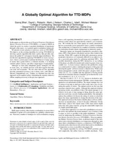 A Globally Optimal Algorithm for TTD-MDPs Sooraj Bhat1 , David L. Roberts1 , Mark J. Nelson1 , Charles L. Isbell1 , Michael Mateas2 1 College of Computing, Georgia Institute of Technology 2 Department of Computer Science