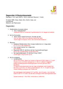 Dagsorden til Bestyrelsesmøde Mandag dapril 2009 kl. 18:00 i klubhuset Stausvej 1. Varde Til stede: MØK, Claus, Steen, Brix, Henrik, Aase, Jan Fraværende: Referent: Jan Rasmussen