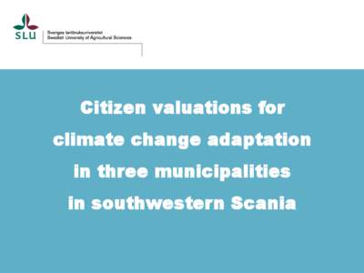 Citizen valuations for climate change adaptation in three municipalities in southwestern Scania  Erik Persson