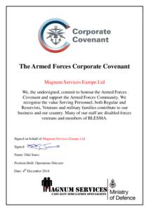 The Armed Forces Corporate Covenant Magnum Services Europe Ltd We, the undersigned, commit to honour the Armed Forces Covenant and support the Armed Forces Community. We recognise the value Serving Personnel, both Regula