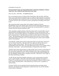 FOR IMMEDIATE RELEASE  Environmental Groups urge International Joint Commission: Reinstate a Nuclear Task Force Now to Restore and Protect the Great Lakes JULY 24, 2012 – OTTAWA – WASHINGTON DC Key environmental grou