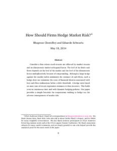 How Should Firms Hedge Market Risk?∗ Bhagwan Chowdhry and Eduardo Schwartz May 18, 2014 Abstract Consider a firm whose stock returns are affected by market returns