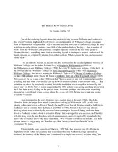 The Theft of the Williams Library by Dustin Griffin ‘65 One of the enduring legends about the ancient rivalry between Williams and Amherst is that when President Zephaniah Swift Moore, second president of Williams Coll