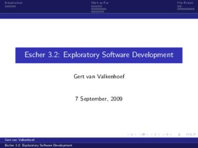 Introduction  Work so Far Escher 3.2: Exploratory Software Development Gert van Valkenhoef