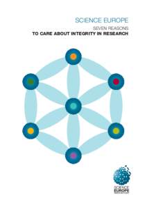 SCIENCE EUROPE SEVEN REASONS TO CARE ABOUT INTEGRITY IN RESEARCH SEVEN REASONS TO CARE ABOUT INTEGRITY IN RESEARCH