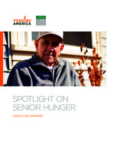 SPOTLIGHT ON SENIOR HUNGER EXECUTIVE SUMMARY Both Feeding America and the National Foundation to End Senior Hunger strive to raise awareness about