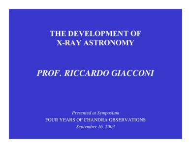 THE DEVELOPMENT OF X-RAY ASTRONOMY PROF. RICCARDO GIACCONI  Presented at Symposium