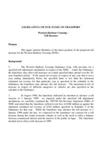 LEGISLATIVE COUNCIL PANEL ON TRANSPORT Western Harbour Crossing Toll Increase Purpose This paper informs Members of the latest position of the proposed toll increase for the Western Harbour Crossing (WHC).