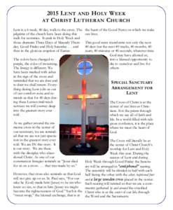 2015 L ENT AND HOLY WEEK AT C HRIST L UTHERAN C HURCH Lent is a 6 week, 40 day, walk to the cross. The pilgrims of the church have been doing this walk for centuries. It ends in Holy Week and those dramatic Three Days of