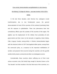 1  Civic society, democratization and globalization in Latin America. Ilán Bizberg, El Colegio de México – associate member of the CADISEHESS. In the last three decades, Latin America has undergone crucial transforma